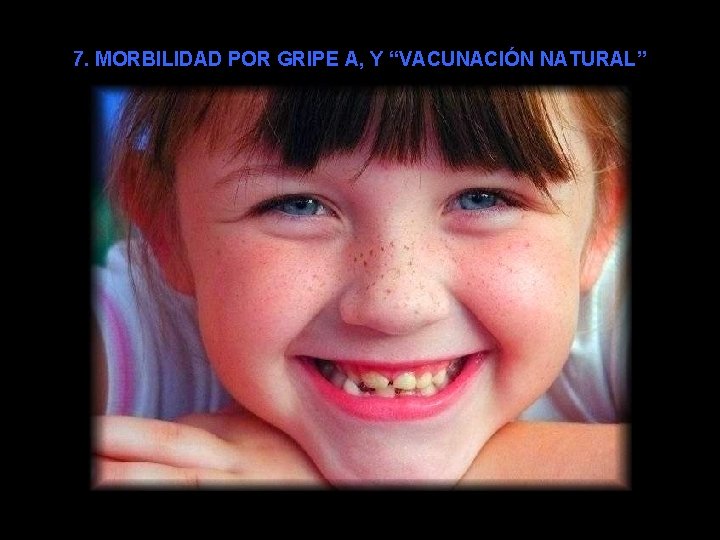 7. MORBILIDAD POR GRIPE A, Y “VACUNACIÓN NATURAL” 