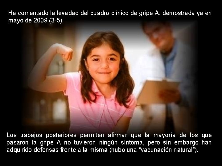 He comentado la levedad del cuadro clínico de gripe A, demostrada ya en mayo