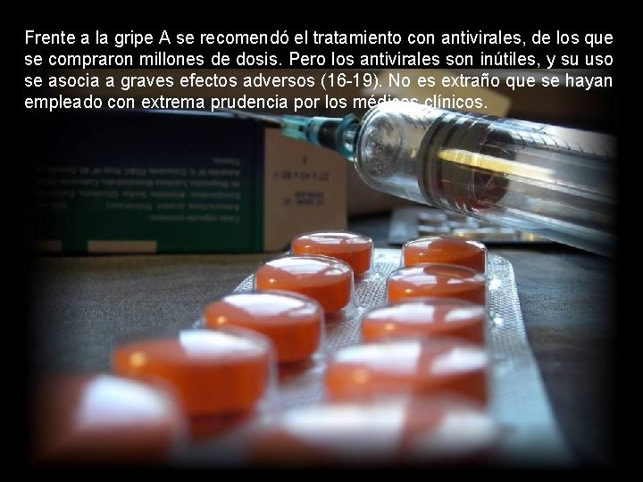 Frente a la gripe A se recomendó el tratamiento con antivirales, de los que