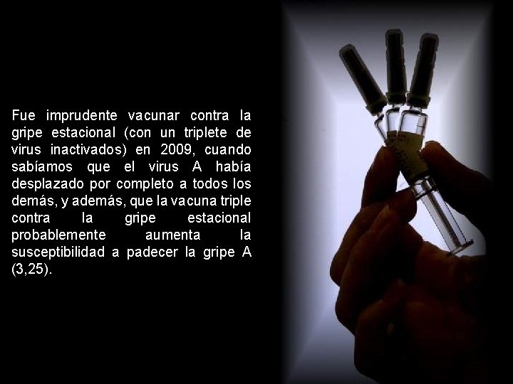 Fue imprudente vacunar contra la gripe estacional (con un triplete de virus inactivados) en