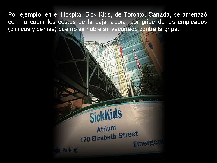 Por ejemplo, en el Hospital Sick Kids, de Toronto, Canadá, se amenazó con no