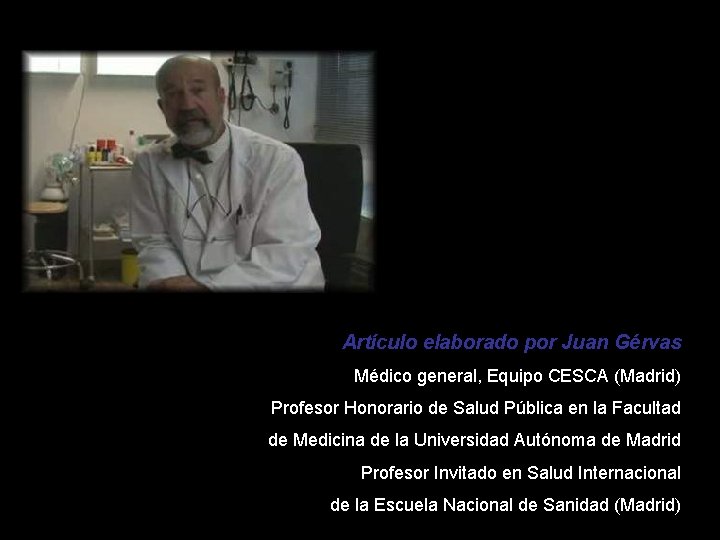 Artículo elaborado por Juan Gérvas Médico general, Equipo CESCA (Madrid) Profesor Honorario de Salud