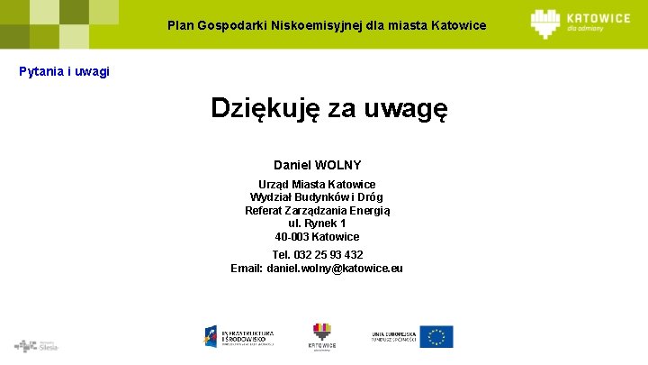 Plan Gospodarki Niskoemisyjnej dla miasta Katowice Pytania i uwagi Dziękuję za uwagę Daniel WOLNY