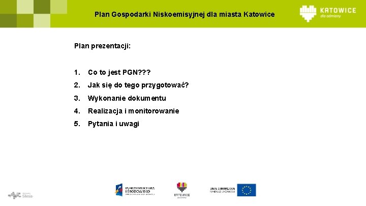 Plan Gospodarki Niskoemisyjnej dla miasta Katowice Plan prezentacji: 1. Co to jest PGN? ?