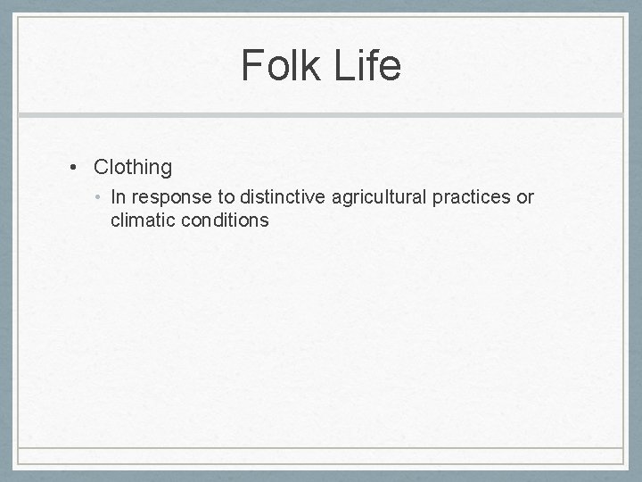Folk Life • Clothing • In response to distinctive agricultural practices or climatic conditions