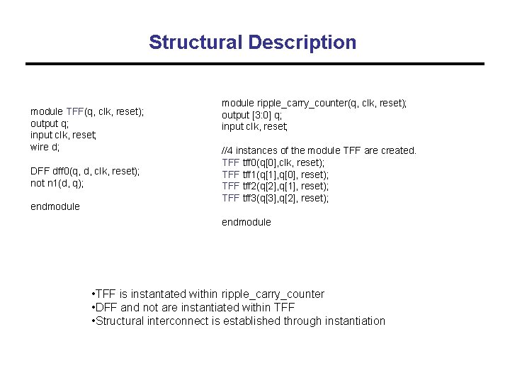 Structural Description module TFF(q, clk, reset); output q; input clk, reset; wire d; DFF