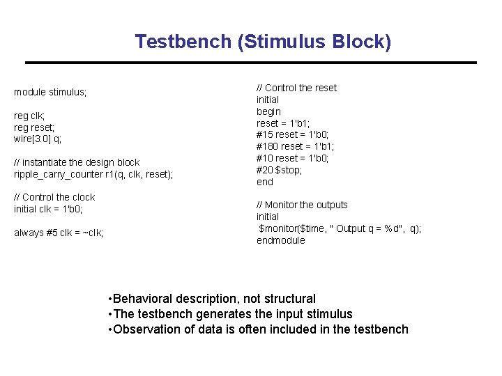 Testbench (Stimulus Block) module stimulus; reg clk; reg reset; wire[3: 0] q; // instantiate