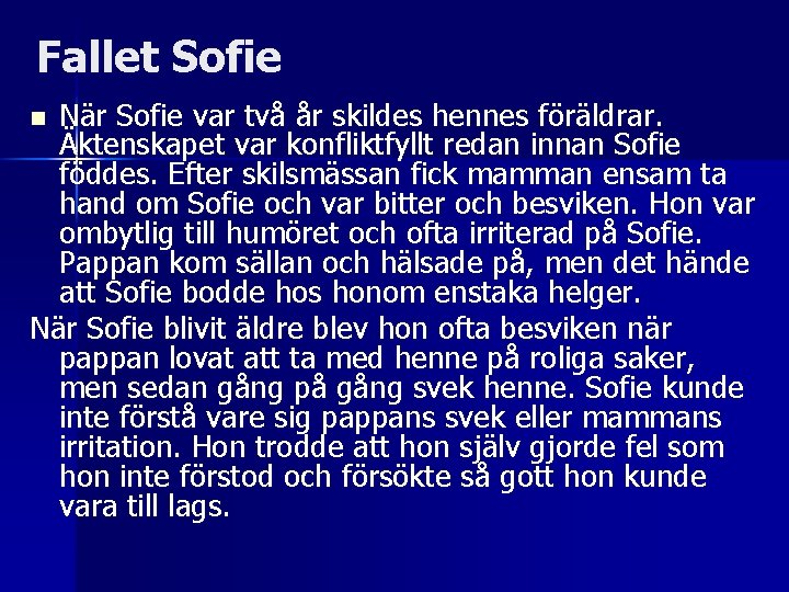Fallet Sofie När Sofie var två år skildes hennes föräldrar. Äktenskapet var konfliktfyllt redan