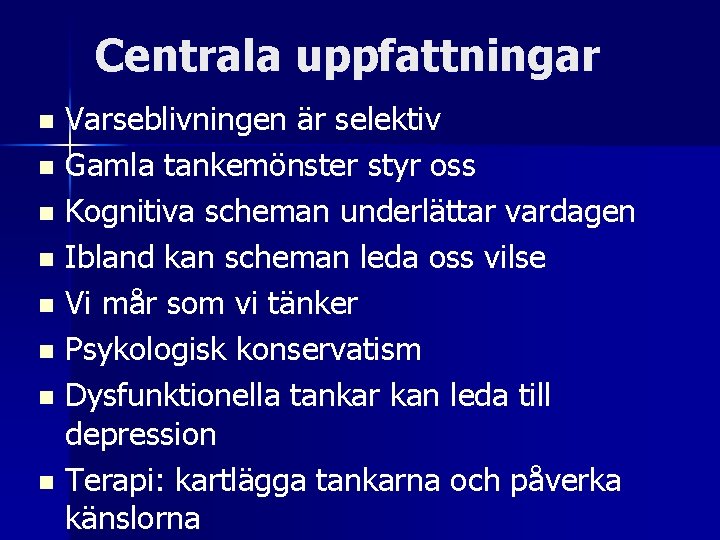 Centrala uppfattningar Varseblivningen är selektiv n Gamla tankemönster styr oss n Kognitiva scheman underlättar