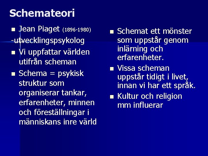 Schemateori Jean Piaget (1896 -1980) -utvecklingspsykolog n Vi uppfattar världen utifrån scheman n Schema