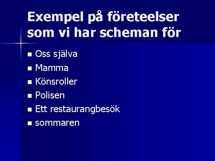 Exempel på företeelser som vi har scheman för Oss själva n Mamma n Könsroller