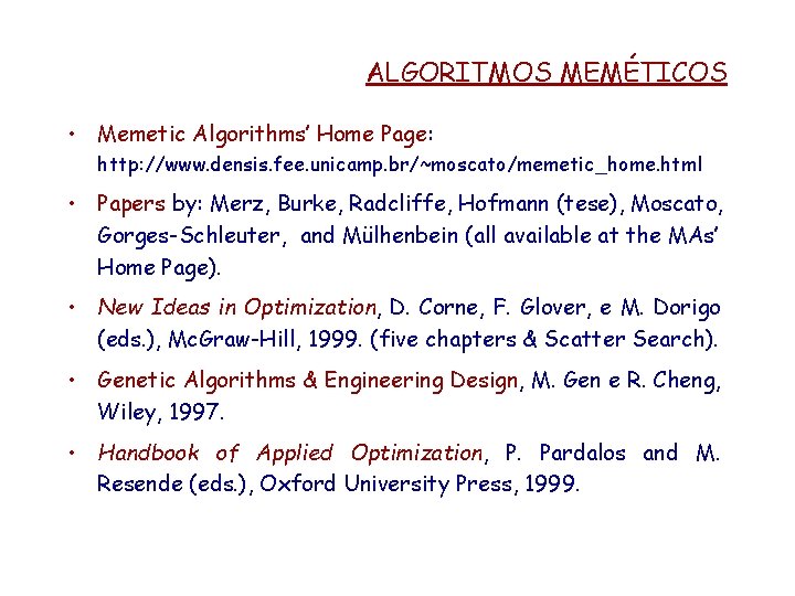 ALGORITMOS MEMÉTICOS • Memetic Algorithms’ Home Page: http: //www. densis. fee. unicamp. br/~moscato/memetic_home. html
