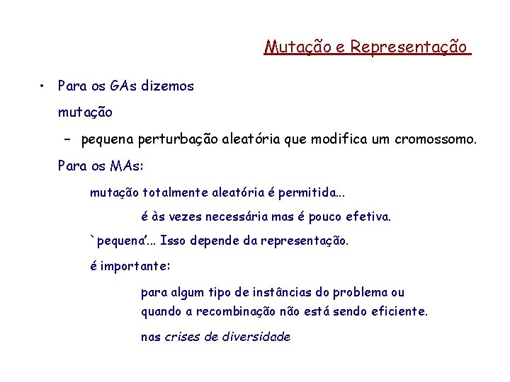 Mutação e Representação • Para os GAs dizemos mutação – pequena perturbação aleatória que