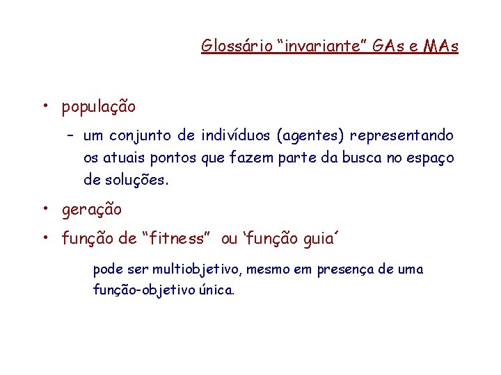 Glossário “invariante” GAs e MAs • população – um conjunto de indivíduos (agentes) representando