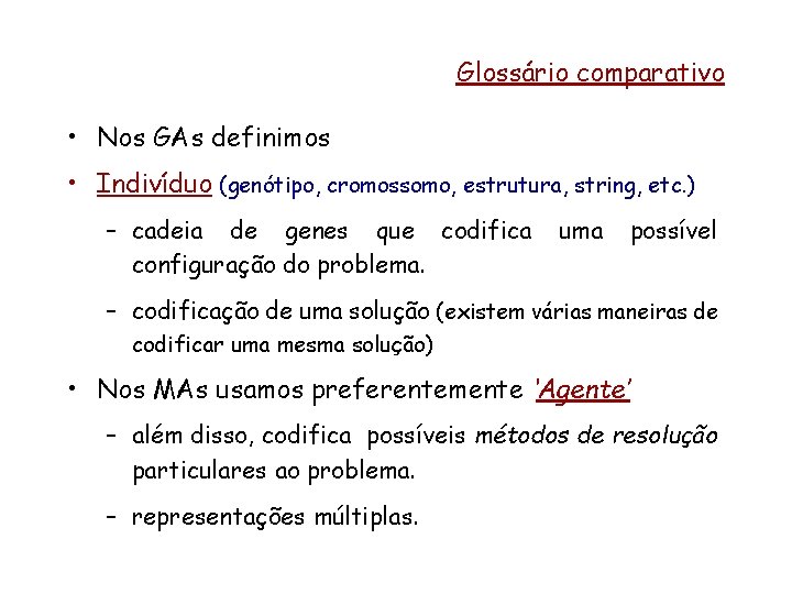 Glossário comparativo • Nos GAs definimos • Indivíduo (genótipo, cromossomo, estrutura, string, etc. )