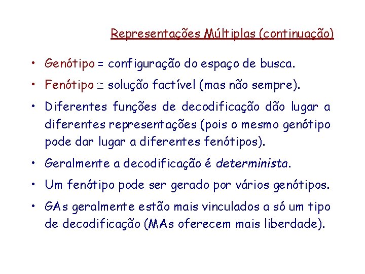Representações Múltiplas (continuação) • Genótipo = configuração do espaço de busca. • Fenótipo solução