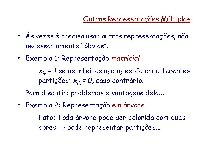 Outras Representações Múltiplas • Às vezes é preciso usar outras representações, não necessariamente “óbvias”.