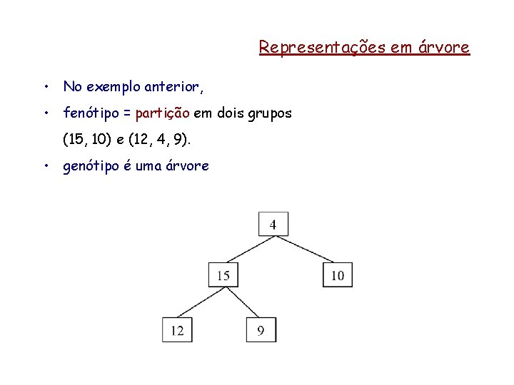 Representações em árvore • No exemplo anterior, • fenótipo = partição em dois grupos