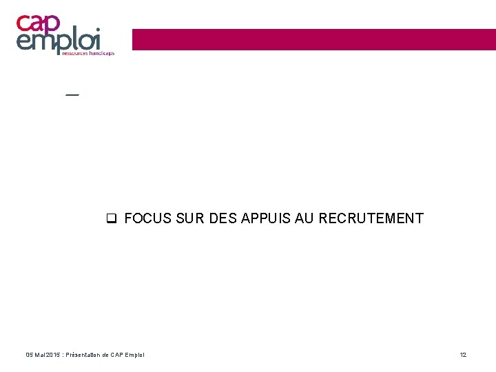  FOCUS SUR DES APPUIS AU RECRUTEMENT 05 Mai 2015 : Présentation de CAP