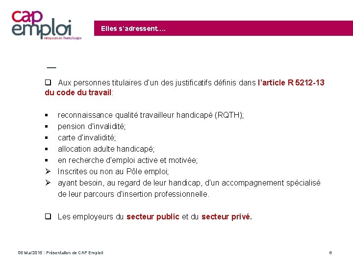 Elles s’adressent…. Aux personnes titulaires d’un des justificatifs définis dans l’article R 5212 -13