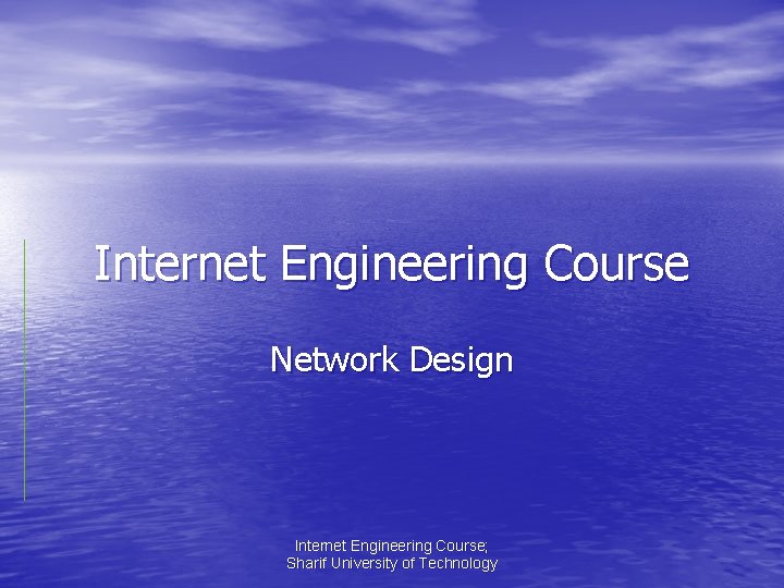 Internet Engineering Course Network Design Internet Engineering Course; Sharif University of Technology 