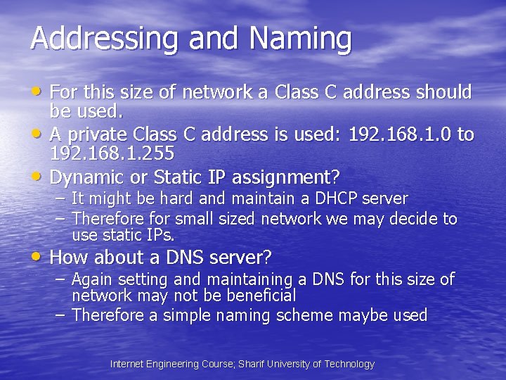 Addressing and Naming • For this size of network a Class C address should