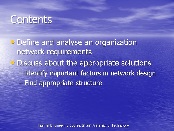 Contents • Define and analyse an organization network requirements • Discuss about the appropriate