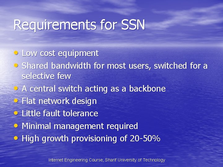 Requirements for SSN • Low cost equipment • Shared bandwidth for most users, switched