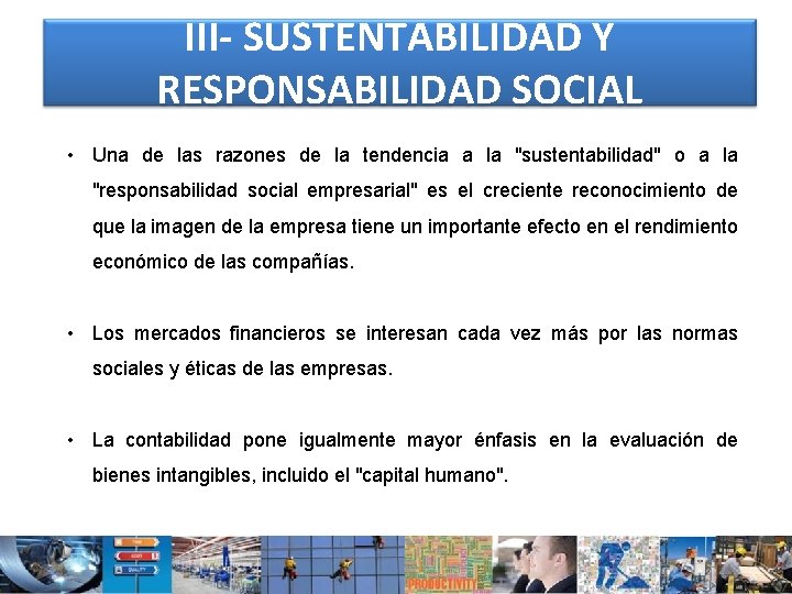 III- SUSTENTABILIDAD Y RESPONSABILIDAD SOCIAL • Una de las razones de la tendencia a