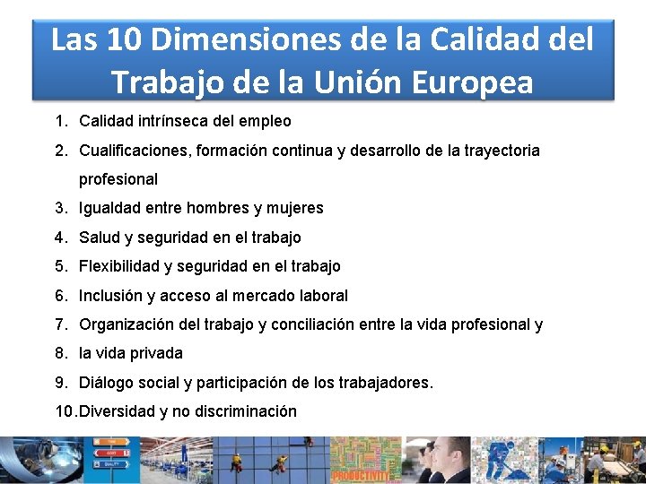 Las 10 Dimensiones de la Calidad del Trabajo de la Unión Europea 1. Calidad