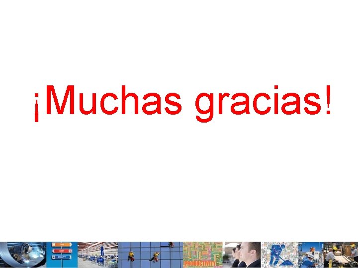 ¡Muchas gracias! 