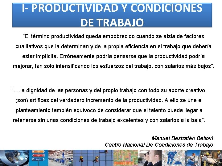 I- PRODUCTIVIDAD Y CONDICIONES DE TRABAJO “El término productividad queda empobrecido cuando se aísla