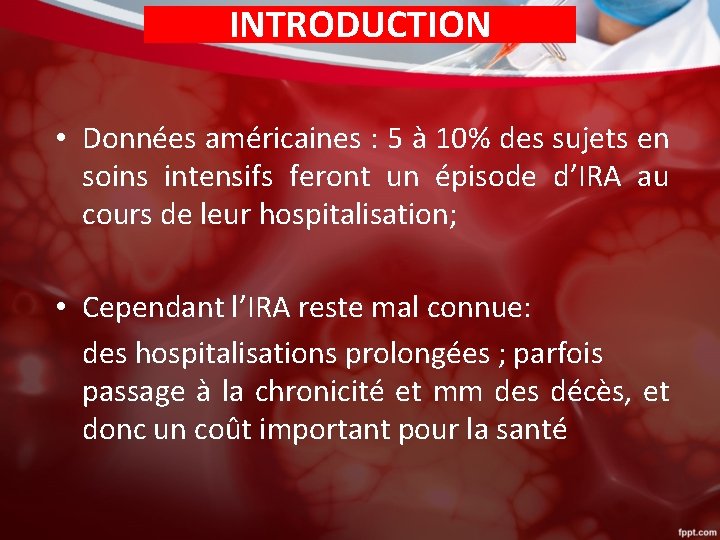 INTRODUCTION • Données américaines : 5 à 10% des sujets en soins intensifs feront