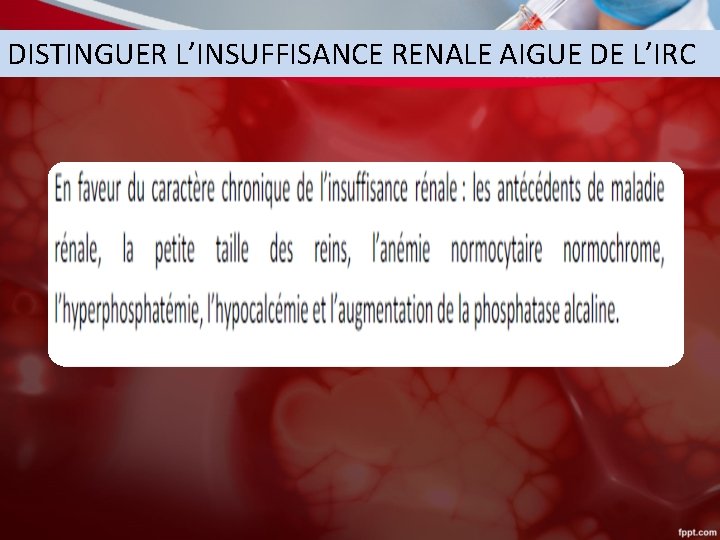 DISTINGUER L’INSUFFISANCE RENALE AIGUE DE L’IRC 