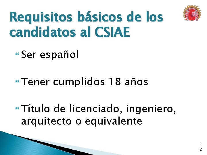 Requisitos básicos de los candidatos al CSIAE Ser español Tener cumplidos 18 años Título