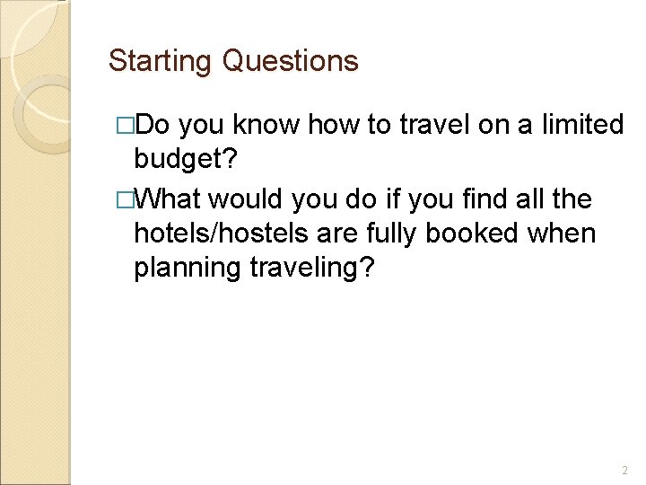 Starting Questions �Do you know how to travel on a limited budget? �What would