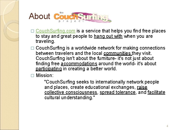 About Couch. Surfing. com is a service that helps you find free places to