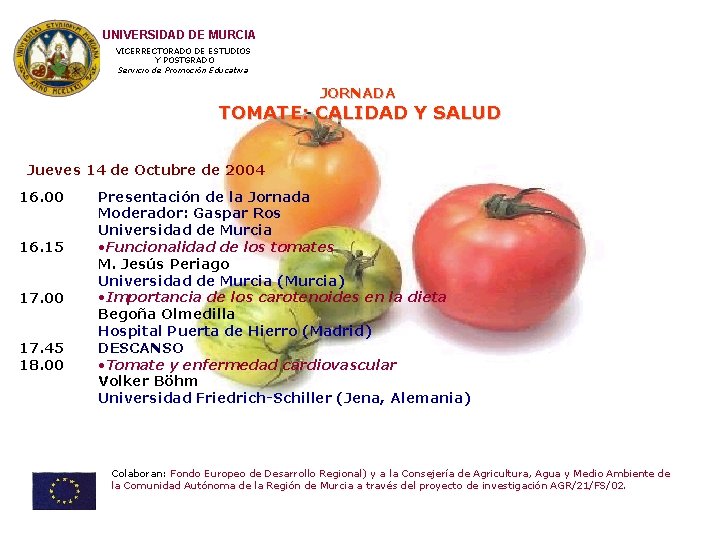 UNIVERSIDAD DE MURCIA VICERRECTORADO DE ESTUDIOS Y POSTGRADO Servicio de Promoción Educativa JORNADA TOMATE: