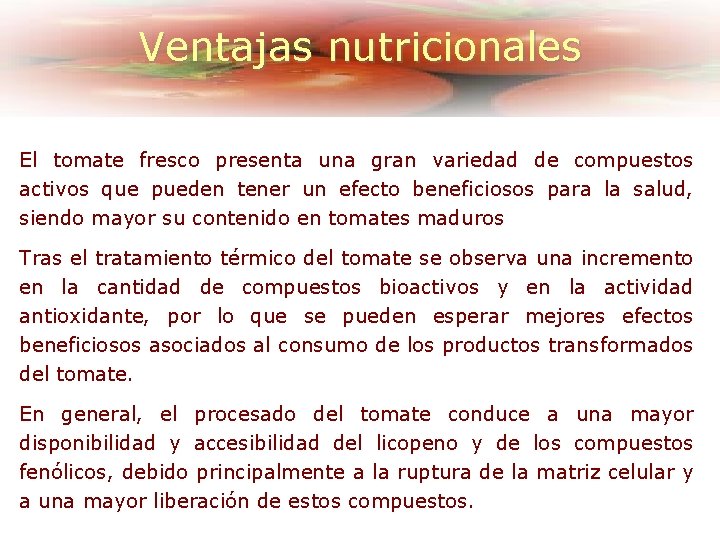 Ventajas nutricionales El tomate fresco presenta una gran variedad de compuestos activos que pueden