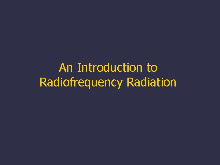 An Introduction to Radiofrequency Radiation 