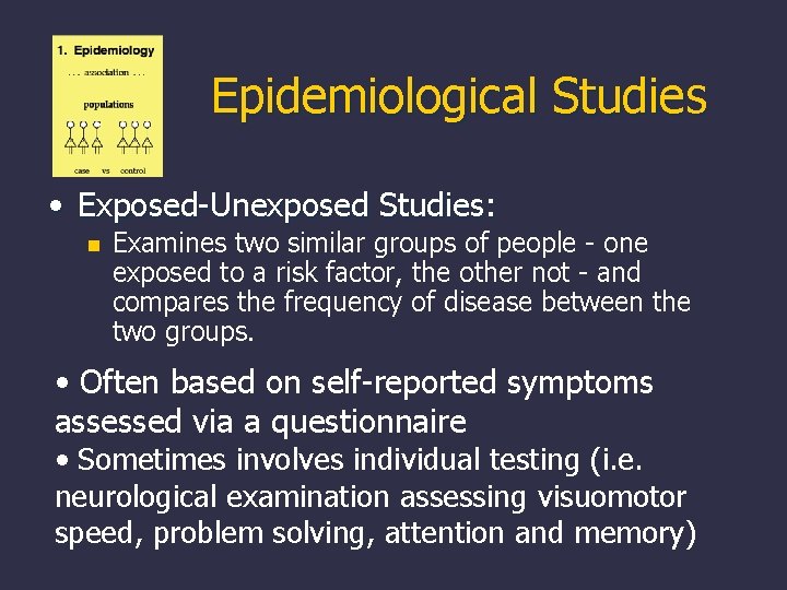 Epidemiological Studies • Exposed-Unexposed Studies: n Examines two similar groups of people - one