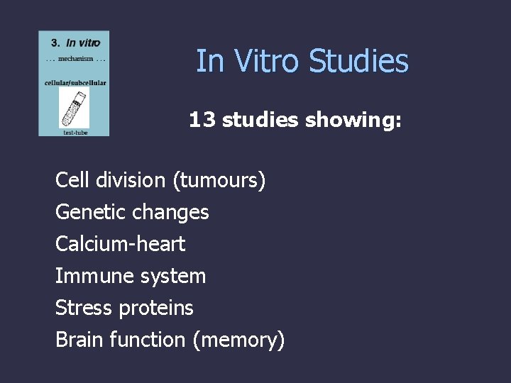 In Vitro Studies 13 studies showing: Cell division (tumours) Genetic changes Calcium-heart Immune system