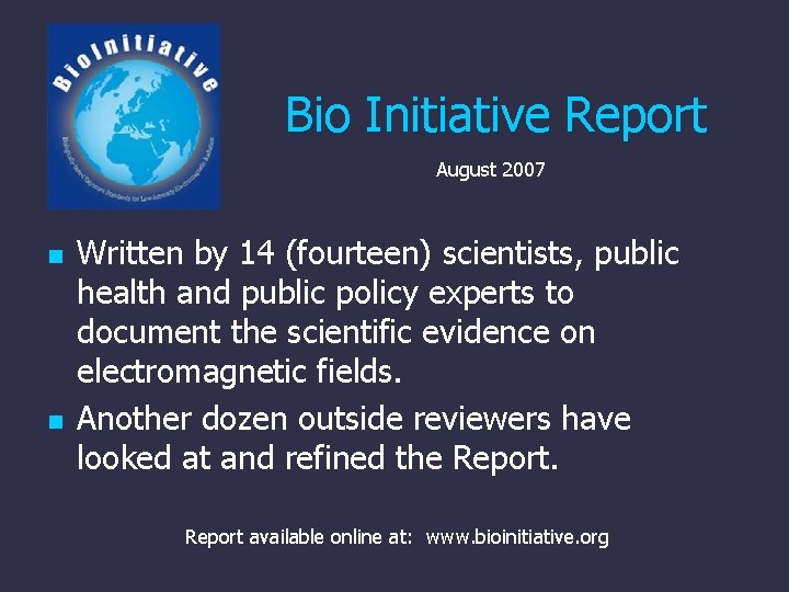 Bio Initiative Report August 2007 n n Written by 14 (fourteen) scientists, public health