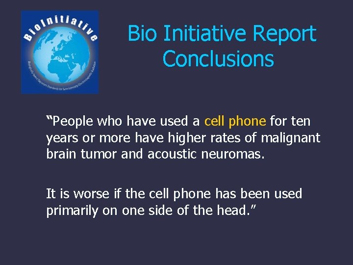 Bio Initiative Report Conclusions “People who have used a cell phone for ten years