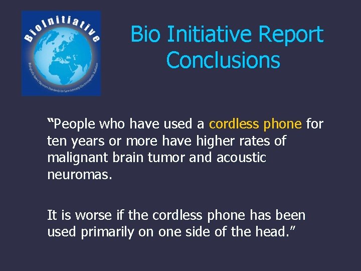 Bio Initiative Report Conclusions “People who have used a cordless phone for ten years