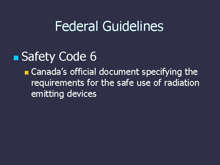 Federal Guidelines n Safety n Code 6 Canada’s official document specifying the requirements for