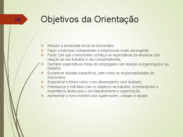 14 Objetivos da Orientação Reduzir a ansiedade inicial do funcionário; Fazer o indivíduo compreender