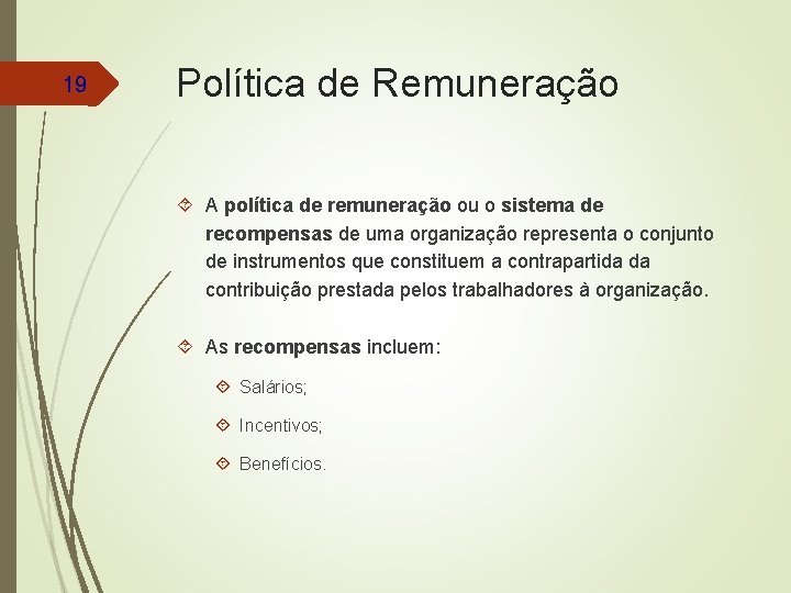 19 Política de Remuneração A política de remuneração ou o sistema de recompensas de