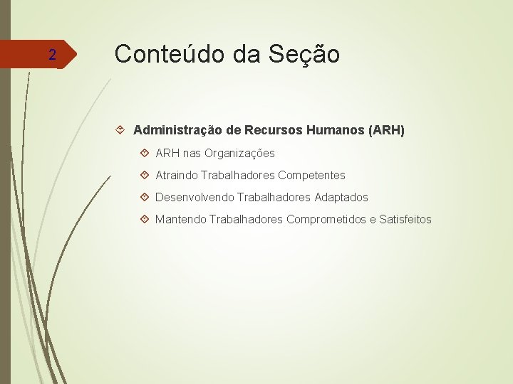 2 Conteúdo da Seção Administração de Recursos Humanos (ARH) ARH nas Organizações Atraindo Trabalhadores