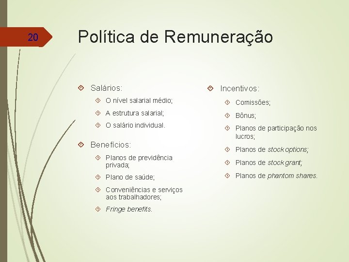 20 Política de Remuneração Salários: Incentivos: O nível salarial médio; Comissões; A estrutura salarial;